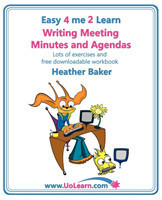 Writing Meeting Minutes and Agendas;  Taking Notes of Meetings, Sample Minutes and Agendas, Ideas for Formats and Templates Minute Taking Training with Lots of Examples and Exercises