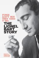 Fings Ain't Wot They Used T'Be: The Life of Lionel Bart