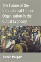 Future of the International Labour Organization in the Global Economy