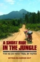 A Short Ride in the Jungle: The Ho Chi Minh Trail by Motorcycle