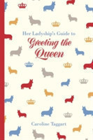 Her Ladyship's Guide to Greeting the Queen: And Other Questions of Modern Etiquette