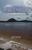 Literature of the Gaelic Landscape Song, Poem and Tale