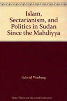 Islam, Sectarianism and Politics in Sudan Since the Mahdiyya