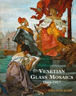 Venetian Glass Mosaics 1860-1917