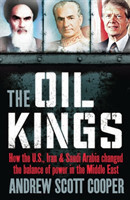 The Oil Kings: How the Us, Iran, and Saudi Arabia Changed the Balance of Power in the Middle East