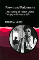 Persona and Performance The Meaning of Role in Drama, Therapy and Everyday Life