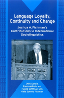 Language Loyalty, Continuity and Change Joshua A. Fishman's Contributions to International Sociolinguistics