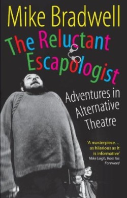 Reluctant Escapologist: Adventures in Alternative Theatre