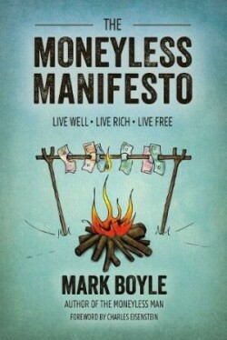 Moneyless Manifesto: Live Well. Live Rich. Live Free.