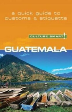 Guatemala - Culture Smart!