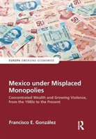 Mexico under Misplaced Monopolies