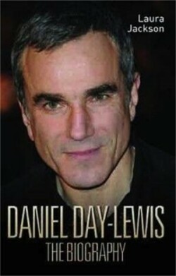 Daniel Day-Lewis - The Biography