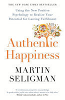 Authentic Happiness Using the New Positive Psychology to Realise your Potential for Lasting Fulfilme