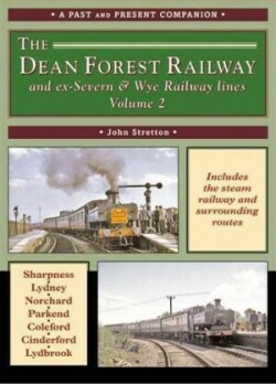 Dean Forest Railway and ex-Severn & Wye Railway Lines Volume 2 (A Past and Present Companion)