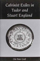 Calvinist Exiles in Tudor and Stuart England