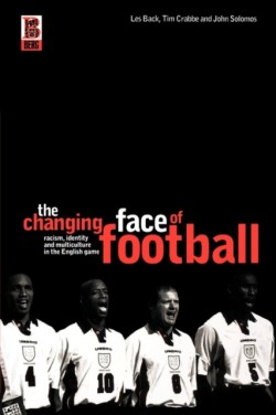 Changing Face of Football: Racism, Multiculturalism and Identity in English Game