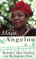 Angelou, Maya - Wouldn't Take Nothing for My Journey Now