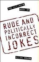 Ultimate Book of Rude and Politically Incorrect Jokes