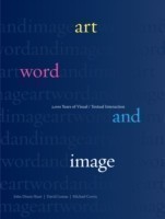 Art, Word and Image 2,000 Years of Visual/Textual Interaction