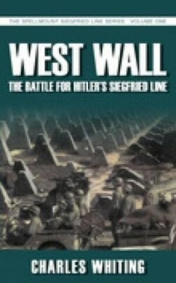 West Wall: The Battle for Hitler's Siegfried Line