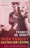 Francis de Groot: Irish Fascist Australian Legend