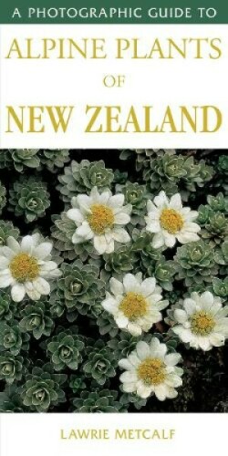 Photographic Guide To Alpine Plants Of New Zealand