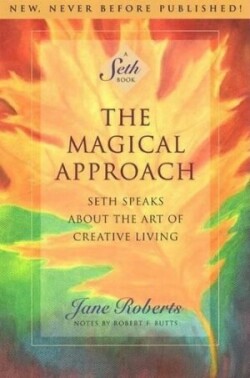 The Magical Approach: Seth Speaks About the Art of Creative Living (Seth Book)