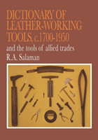 Dictionary of Leather-Working Tools, c. 1700-1950, and the Tools of Allied Trades