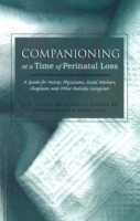 Companioning at a Time of Perinatal Loss: A Guide for Nurses, Physicians, Social Workers, Chaplains