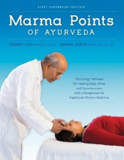 Marma Points of Ayurveda The Energy Pathways for Healing Body, Mind & Consciousness with a Compariso