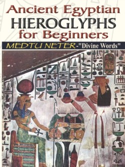 Ancient Egyptian Hieroglyphs for Beginners - Medtu Neter- Divine Words