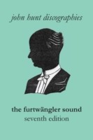 Furtwängler Sound. The Discography of Wilhelm Furtwängler. Seventh Edition. [Furtwaengler / Furtwangler].