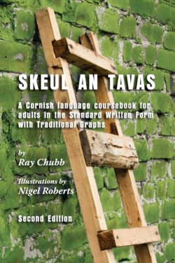 Skeul an Tavas A Cornish Language Course Book for Adults in the Standard Written Form with Traditional Graphs