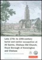 Late 17th- to 19th-Century Burial and Earlier Occupation at All Saints, Chelsea Old Church, Royal Borough of Kensington and Chelsea