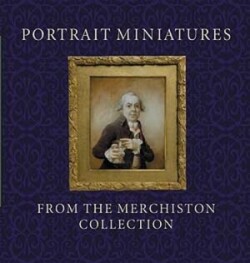 Portrait Miniatures from the Merchiston Collection