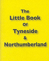 Little Book of Tyneside and Northumberland