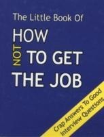 Little Book on How Not To Get The Job