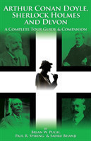 Arthur Conan Doyle, Sherlock Holmes and Devon: A Complete Tour Guide and Companion