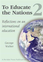 To Educate the Nations: Reflections on an International Education: v. 2