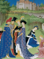 Illuminating Fashion: Dress in the Art of Medieval France and the Netherlands 1325-1515