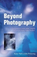 Beyond Photography – Encounters with orbs, angels and mysterious light forms!