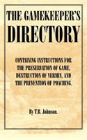 Gamekeeper's Directory - Containing Instructions for the Preservation of Game, Destruction of Vermin and the Prevention of Poaching. (History of Shooting Series)