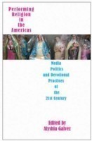 Performing Religion in the Americas – Media, Politics, and Devotional Practices of the 2 Century