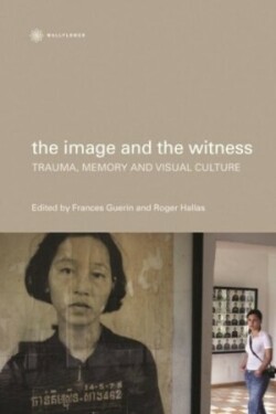 Image and the Witness – Trauma, Memory, and Visual Culture