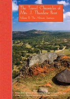 Travel Chronicles of Mrs. J. Theodore Bent. Volume II: The African Journeys