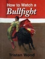 How to Watch a Bullfight