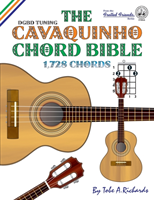 The Cavaquinho Chord Bible: DGBD Standard Tuning 1,728 Chords
