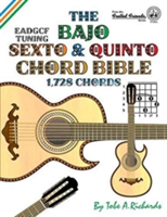 The Bajo Sexto and Bajo Quinto Chord Bible: EADGCF and ADGCF Standard Tunings 1,728 Chords