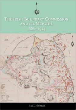 Irish Boundary Commission and Its Origins 1886-1925
