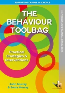 Behaviour Toolbag - Practical Strategies and Interventions for Supporting Change in Schools